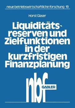 Liquiditatsreserven Und Zielfunktionen in Der Kurzfristigen Finanzplanung: Lineare Ansatze Zur Finanzplanung