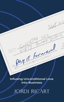 Paperback Pay It Forward: Infusing Unconditional Love Into Business Book