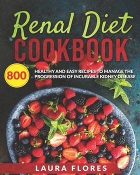 Paperback Renal Diet Cookbook: 800 Healthy and Easy Recipes to Manage the Progression of Incurable Kidney Disease Book