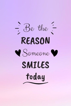 Be the Reason Someone Smiles Today : Blank Lined NoteBook with Funny Sayings to Make Your Friend, Coworker, Family Member and Everyone Smile .