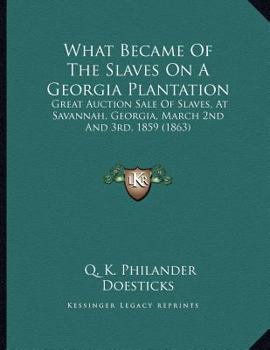 What Became Of The Slaves On A Georgia Plantation: Great Auction Sale Of Slaves, At Savannah, Georgia, March 2nd And 3rd, 1859