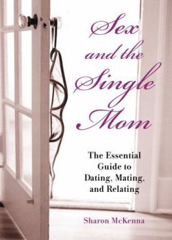 Paperback Sex and the Single Mom: The Essential Guide to Dating, Mating, and Relating Book