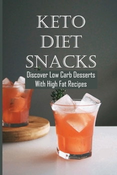 Paperback Keto Diet Snacks: Discover Low Carb Desserts With High Fat Recipes: Sugar-Free Meal Book