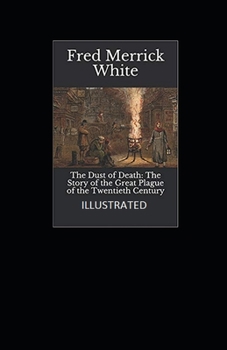 The Dust of Death: The Story of the Great Plague of the Twentieth Century Illustrated