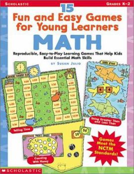 Paperback 15 Fun and Easy Games for Young Learners: Math: Reproducible, Easy-To-Play Learning Games That Help Kids Build Essential Math Skills Book