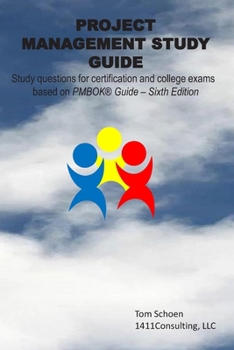 PROJECT MANAGEMENT STUDY GUIDE: Study questions for certification and college exams based on the PMBOK® Guide – Sixth Edition