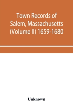 Town Records of Salem, Massachusetts, Vol. 2: 1659-1680 (Classic Reprint)