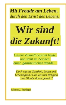 Paperback Wir sind die Zukunft: Mit Freude am Leben durch den Ernst des Lebens [German] Book