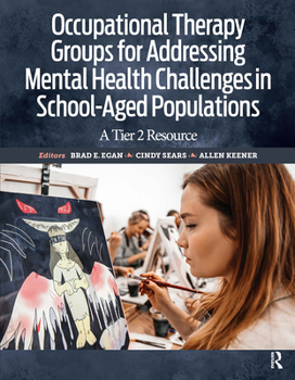Paperback Occupational Therapy Groups for Addressing Mental Health Challenges in School-Aged Populations: A Tier II Resource Book