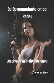 De Commandante en de Rebel: Lesbische militaire romance (Dutch Edition)