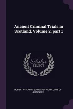 Paperback Ancient Criminal Trials in Scotland, Volume 2, part 1 Book
