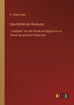 Paperback Geschichte der Baukunst: I. Halbband: Von der Plastik der Ägypter bis zur Plastik der gotischen Stilperiode [German] Book