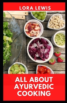 All About Ayurvedic Cooking: The Oriental Healthy Living Guide Plus Ayurvedic Cooking Recipes