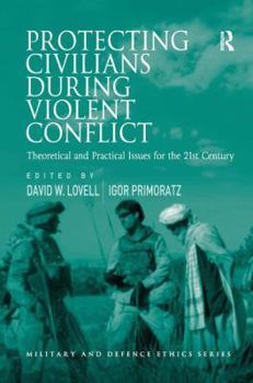 Hardcover Protecting Civilians During Violent Conflict: Theoretical and Practical Issues for the 21st Century Book