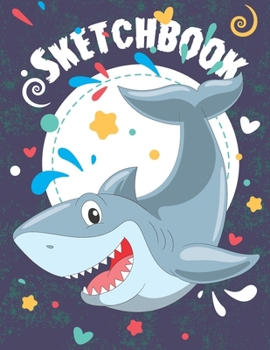 SKETCHBOOK: Funny Blank Notebook for Sketching and Picture Space with Shark and Colorful Cover, Unlined Paper Book for Drawing, Journaling and Doodling, Perfect for Creative Kids