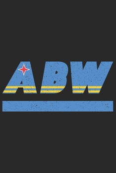 ABW: Aruba Notizbuch mit blanko 120 Seiten in weiß. Notizheft mit der arubischen Flagge (German Edition)