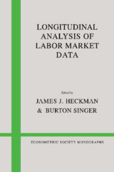 Longitudinal Analysis of Labor Market Data - Book #10 of the Econometric Society Monographs