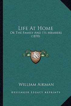 Paperback Life At Home: Or The Family And Its Members (1870) Book