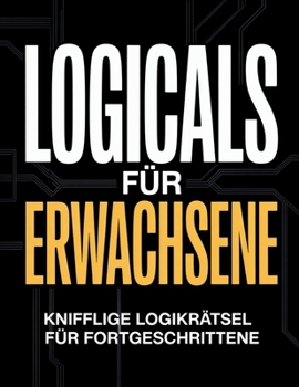 Paperback Logicals für Erwachsene: Knifflige Logikrätsel für Fortgeschrittene [German] Book