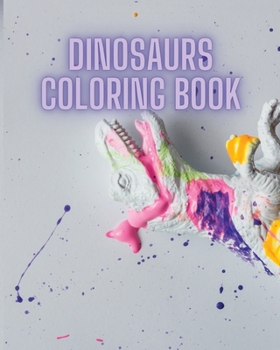 Dinosaurs coloring book: Fun Facts About Dinosaurs Coloring Book For Kids And Adults