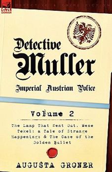 Paperback Detective Muller: Imperial Austrian Police-Volume 2-The Lamp That Went Out, Mene Tekel: A Tale of Strange Happenings & the Case of the G Book