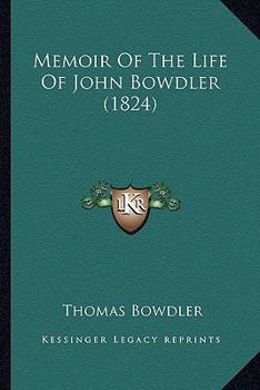 Memoir of the Late John Bowdler, Esq: To Which Is Added Some Account of the Late Thomas Bowdler, Esq., Editor of the Family Shakspeare