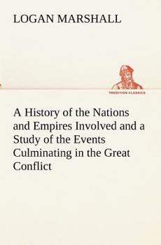 Paperback A History of the Nations and Empires Involved and a Study of the Events Culminating in the Great Conflict Book