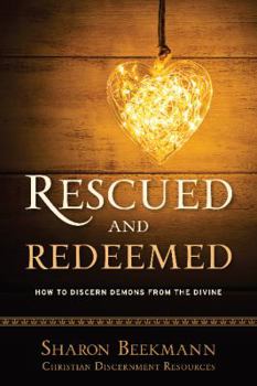 Paperback Rescued and Redeemed: How to Discern Demons from the Divine Book