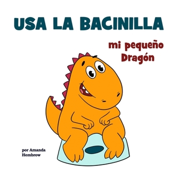 Paperback Usa la bacinilla, mi pequeño Dragón [Spanish] Book