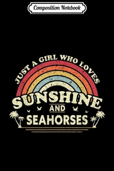 Composition Notebook: Seahorse . Just A Girl Who Loves Sunshine And Seahorses  Journal/Notebook Blank Lined Ruled 6x9 100 Pages