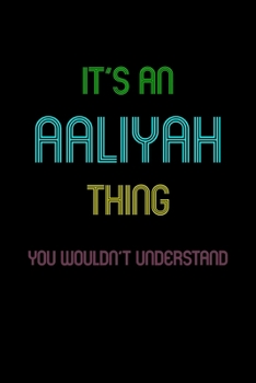 Paperback It's An Aaliyah Thing, You Wouldn't Understand: Personalized Journal With Name 6X9 Blank Lined Customized Notebook For Aaliyah Book