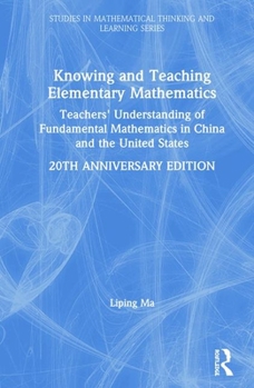 Hardcover Knowing and Teaching Elementary Mathematics: Teachers' Understanding of Fundamental Mathematics in China and the United States Book