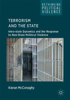 Terrorism and the State: Intra-State Dynamics and the Response to Non-State Political Violence