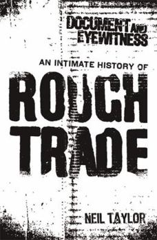 Paperback Document and Eyewitness: An Intimate History of Rough Trade Book