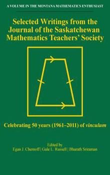 Selected Writings from the Journal of the Saskatchewan Mathematics Teachers' Society (hc): Celebrating 50 years (1961-2011) of vinculum