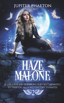 Je déguste des bonbons sur des cadavres (et parfois, ils sont encore vivants) (Haze Malone) - Book #2 of the Haze Malone