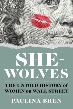 Hardcover She-Wolves: The Untold History of Women on Wall Street Book