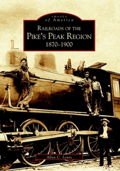 Pike's Peak Region, Railroads of 1870-1900 (CO) (Images of Rail) - Book  of the Images of Rail