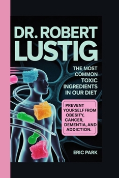 Paperback Dr Robert Lustig: The Most Common Toxic Ingredients in Our Diet Book