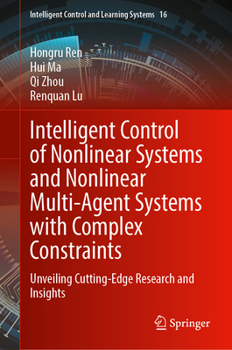 Hardcover Intelligent Control of Nonlinear Systems and Nonlinear Multi-Agent Systems with Complex Constraints: Unveiling Cutting-Edge Research and Insights Book