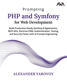 Paperback Prompting PHP and Symfony for Web Development: Build Production-Ready Symfony 8 Applications, REST APIs, Doctrine ORM, Authentication, Testing, and Se Book