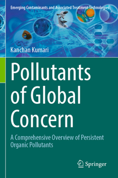 Pollutants of Global Concern: A Comprehensive Overview of Persistent Organic Pollutants (Emerging Contaminants and Associated Treatment Technologies)