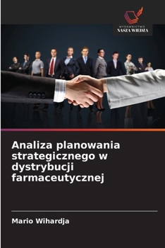 Analiza planowania strategicznego w dystrybucji farmaceutycznej (Polish Edition)