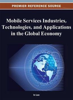 Hardcover Mobile Services Industries, Technologies, and Applications in the Global Economy Book