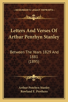 Letters And Verses Of Arthur Penrhyn Stanley: Between The Years 1829 And 1881