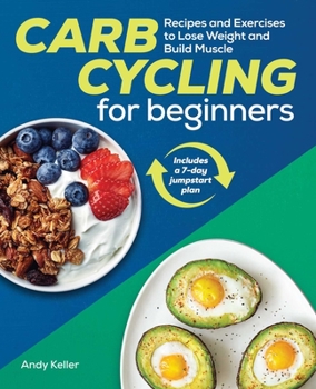 Paperback Carb Cycling for Beginners: Recipes and Exercises to Lose Weight and Build Muscle Book