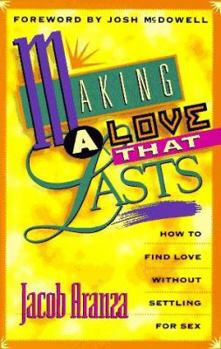 Paperback Making a Love That Lasts: How to Find Love Without Settling for Sex Book