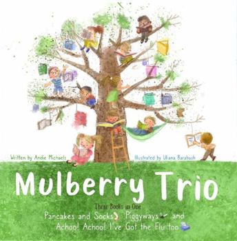 Mulberry Trio: Three Books in One: Pancakes and Socks, Piggyways and Achoo! Achoo! I've Got the Flu too