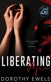 Liberating Mia - Book #2 of the Unchained Duet