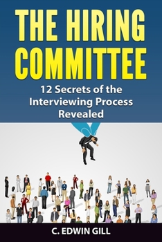 Paperback The Hiring Committee: 12 Secrets of the Interviewing Process Revealed Book
